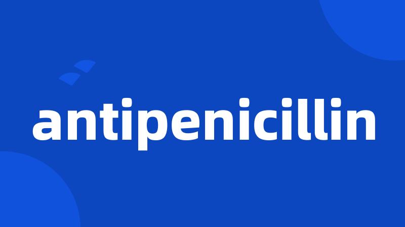 antipenicillin