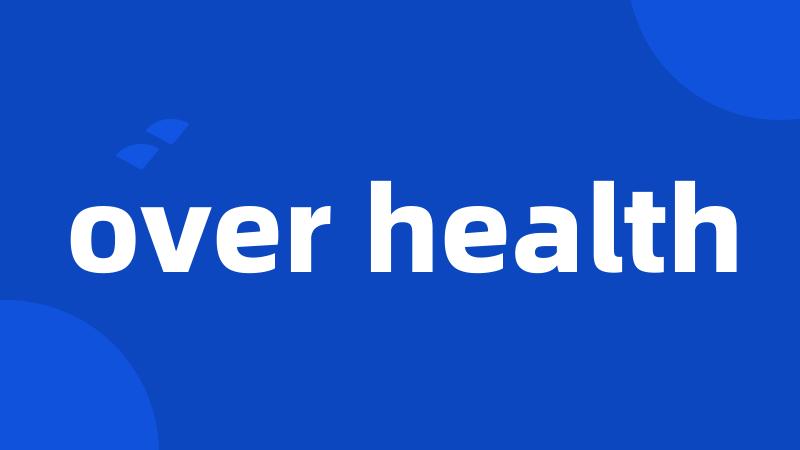 over health