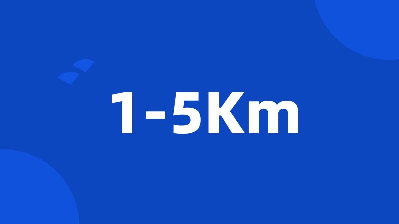 1-5Km