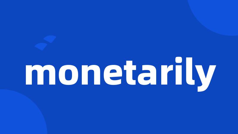 monetarily