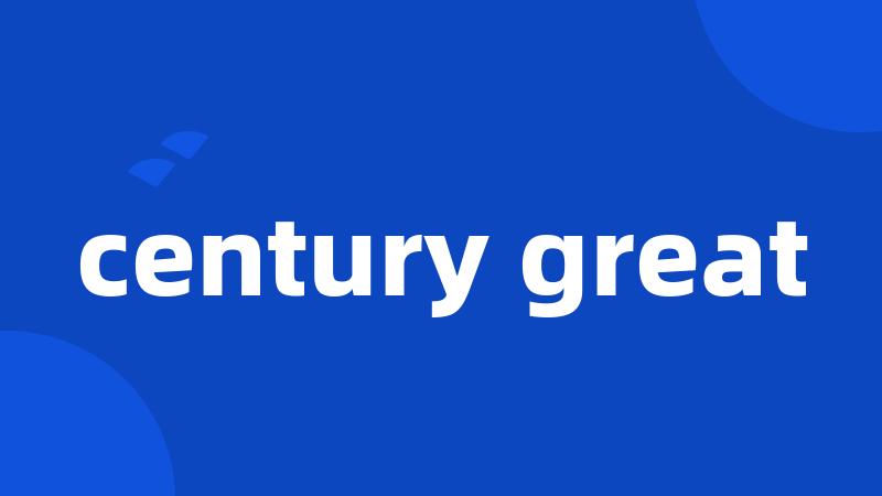 century great