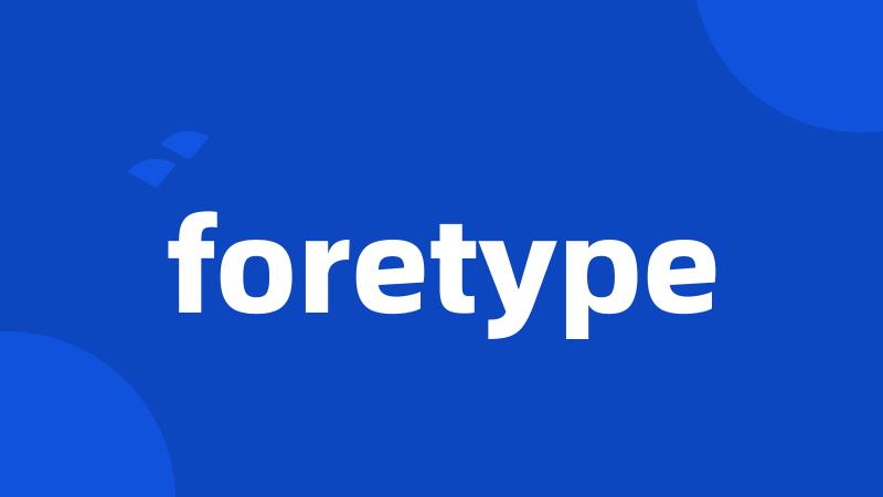 foretype