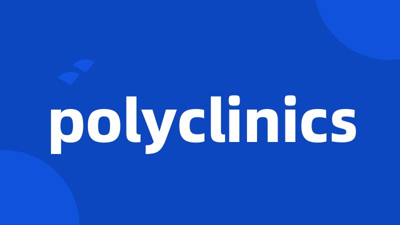 polyclinics