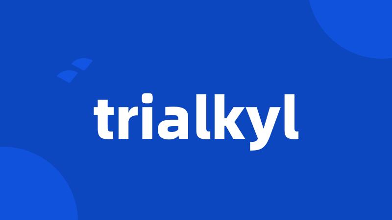 trialkyl