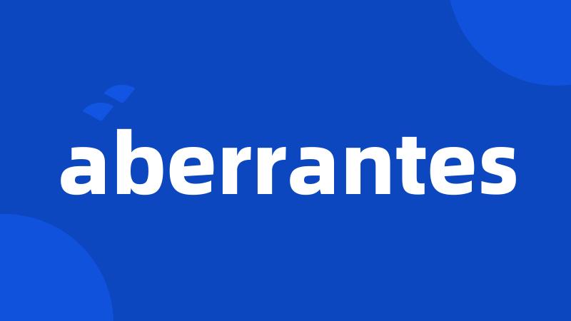 aberrantes