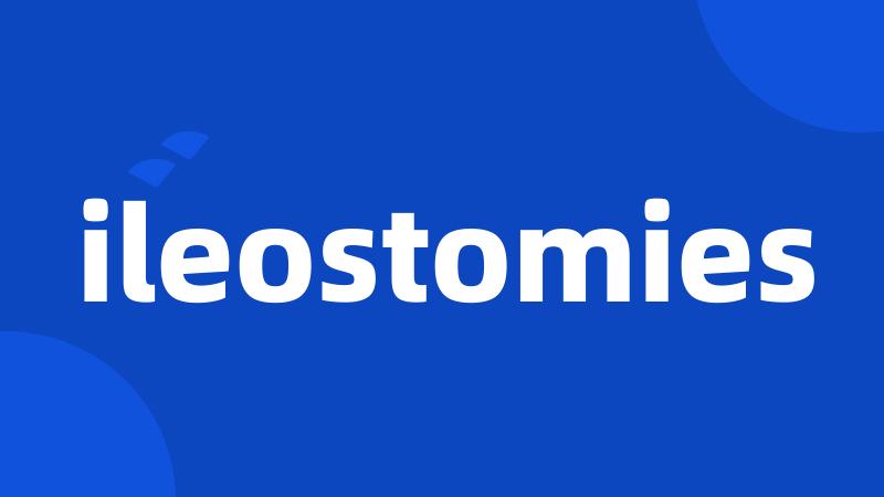 ileostomies