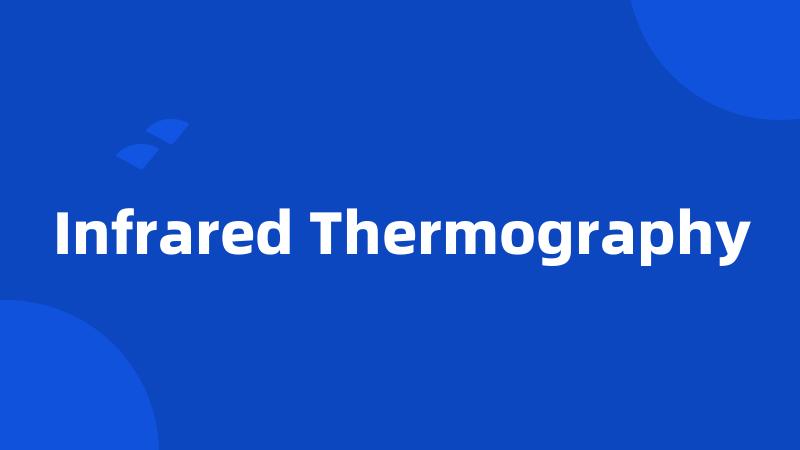 Infrared Thermography