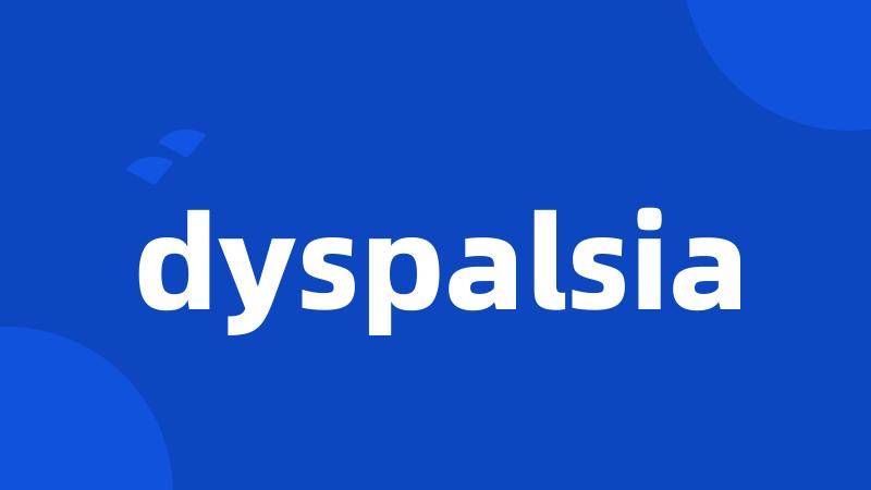 dyspalsia