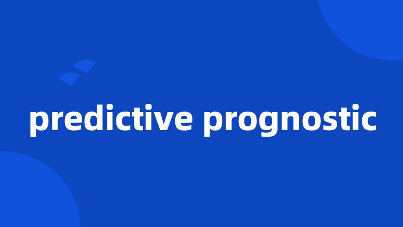 predictive prognostic