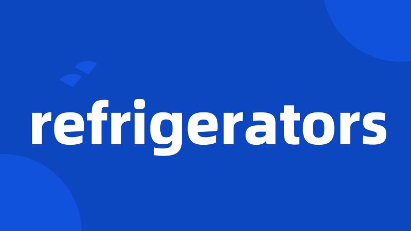 refrigerators