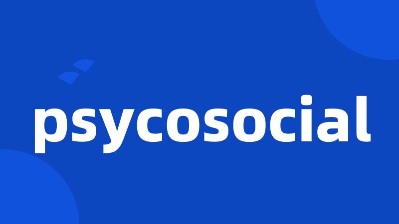 psycosocial