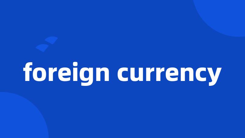 foreign currency