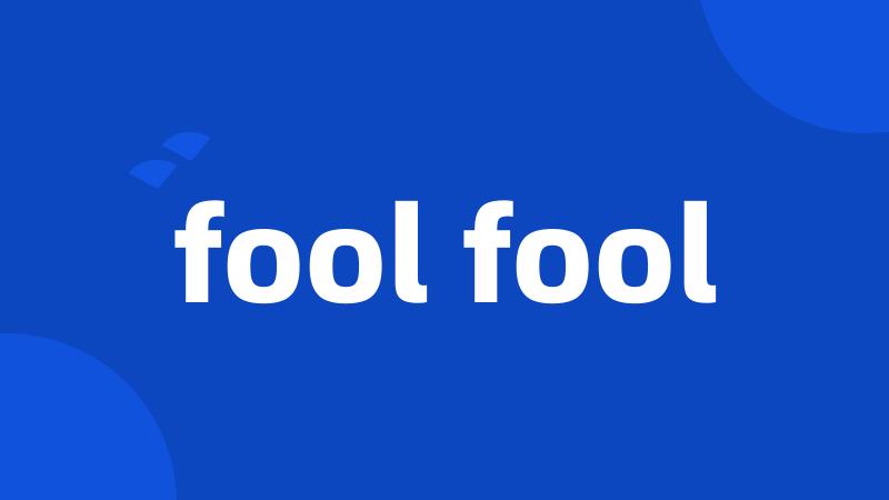 fool fool