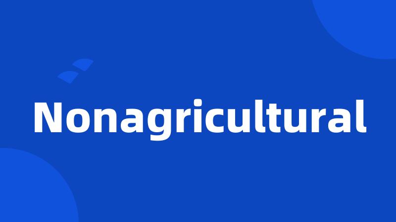 Nonagricultural