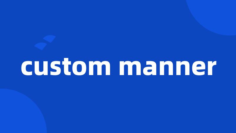 custom manner