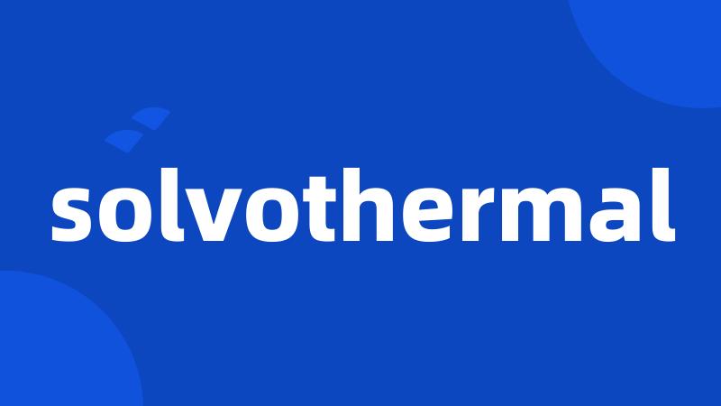 solvothermal