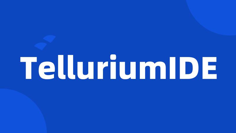 TelluriumIDE