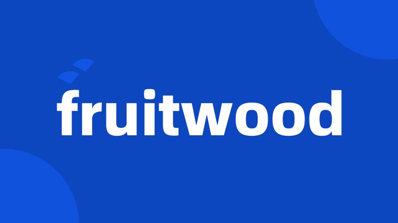 fruitwood