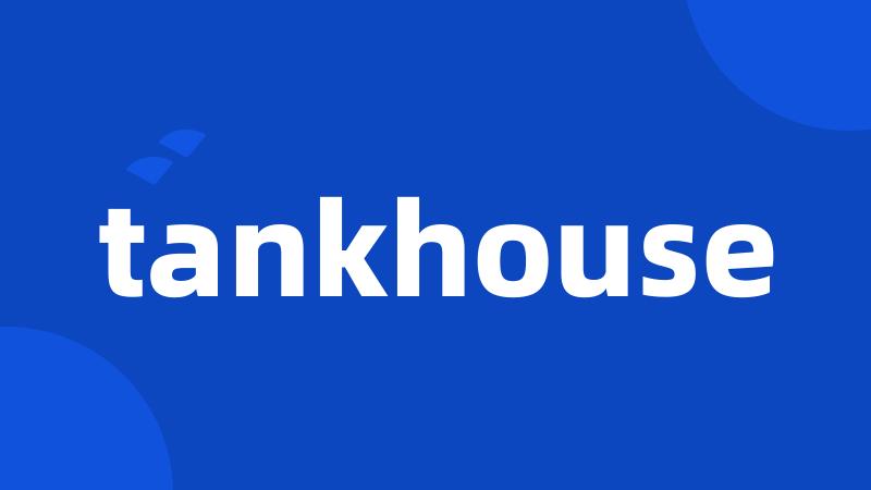 tankhouse