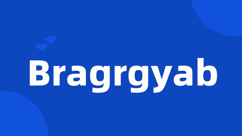 Bragrgyab