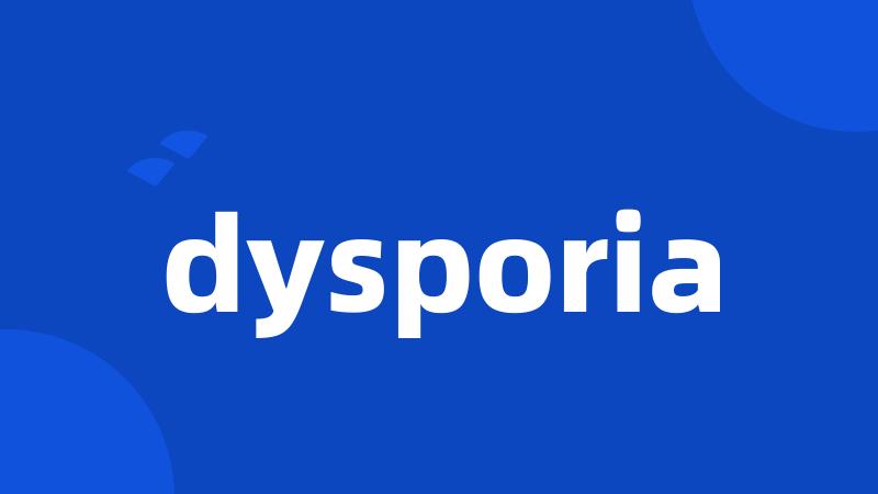 dysporia