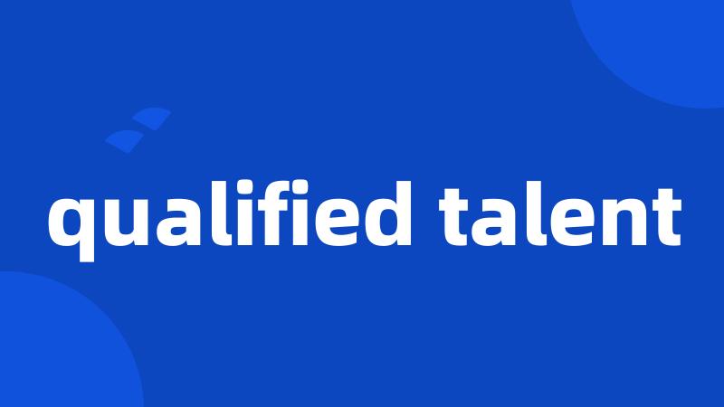 qualified talent