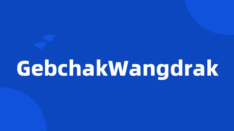 GebchakWangdrak