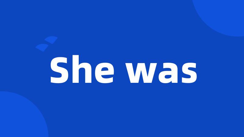 She was