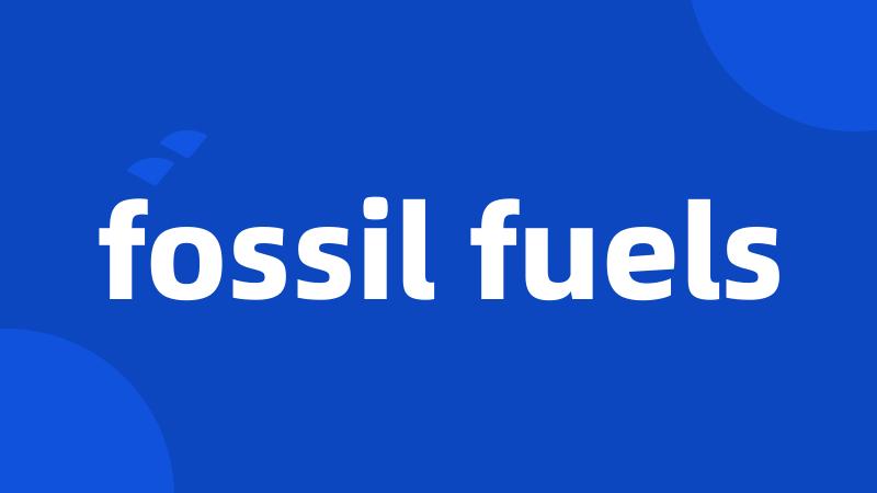 fossil fuels