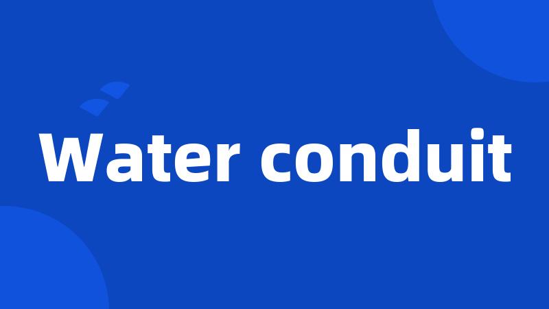 Water conduit