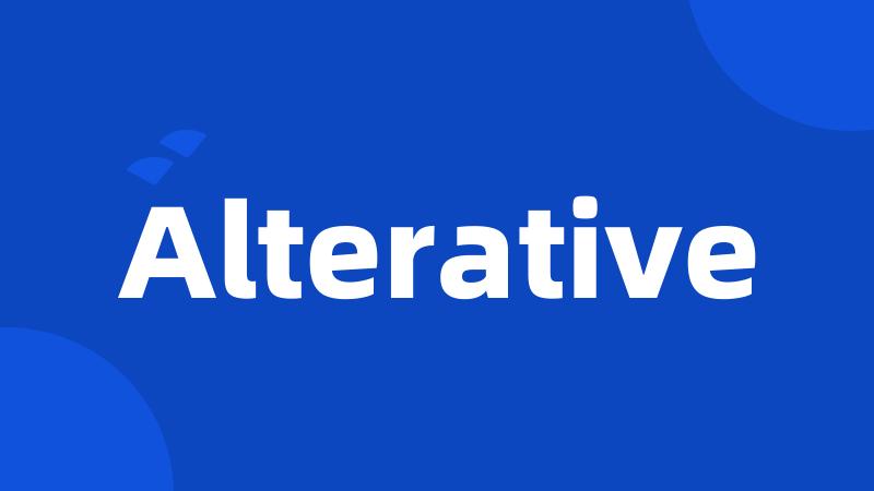 Alterative