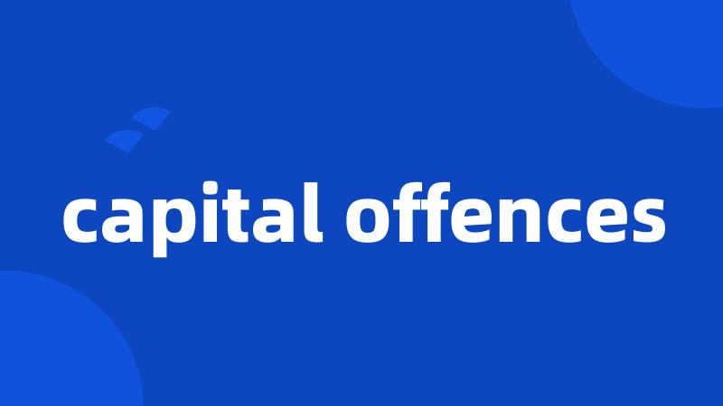 capital offences