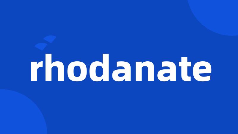 rhodanate