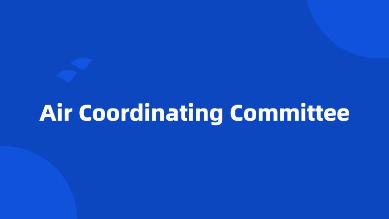 Air Coordinating Committee