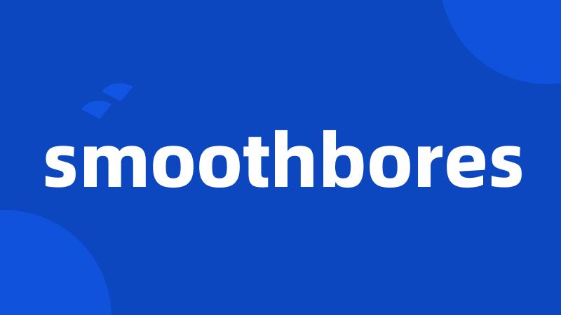 smoothbores