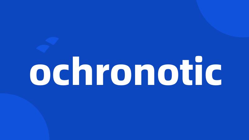 ochronotic