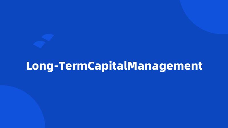 Long-TermCapitalManagement