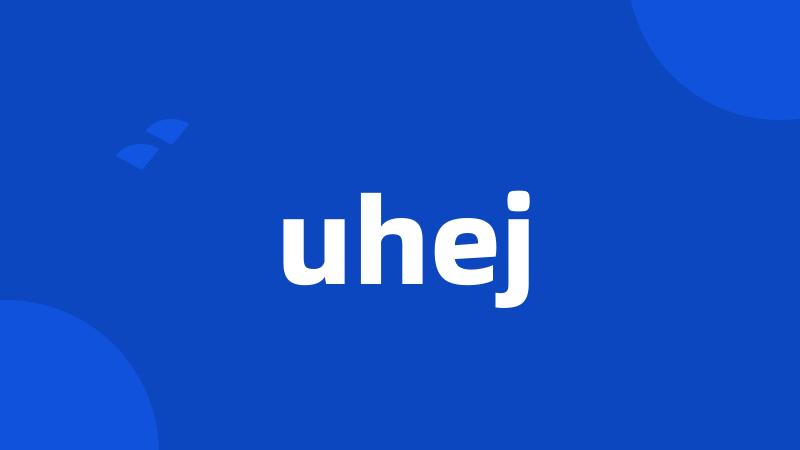 uhej