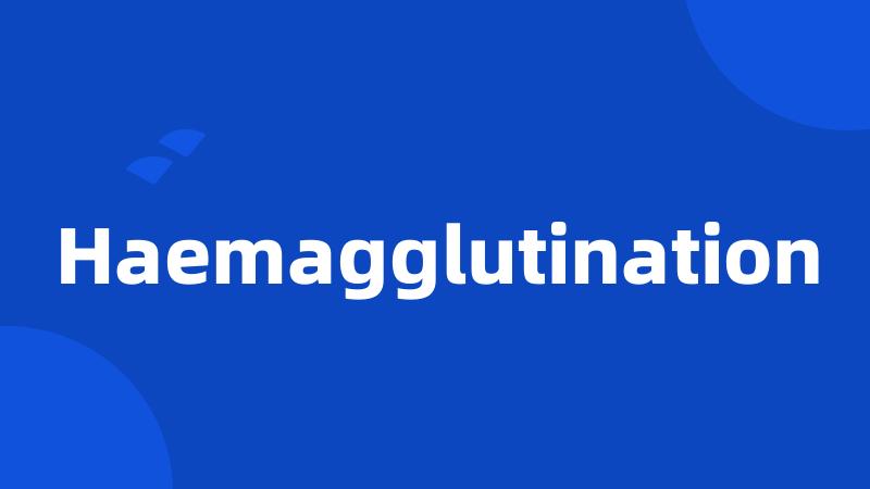 Haemagglutination