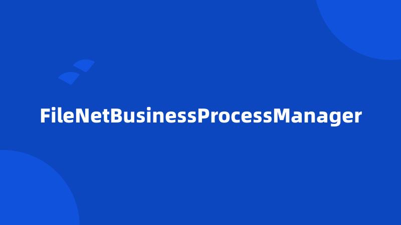 FileNetBusinessProcessManager