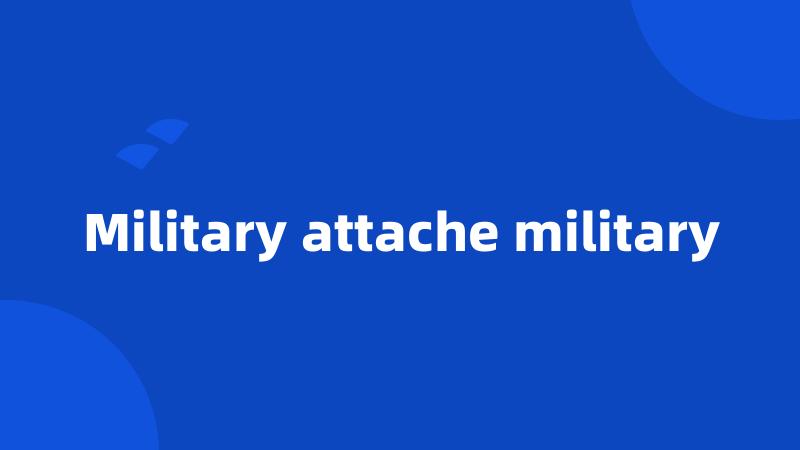 Military attache military