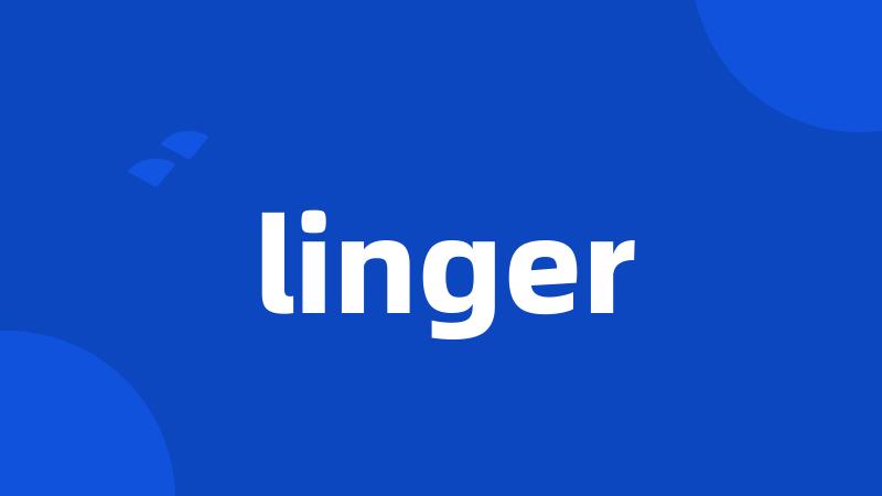 linger