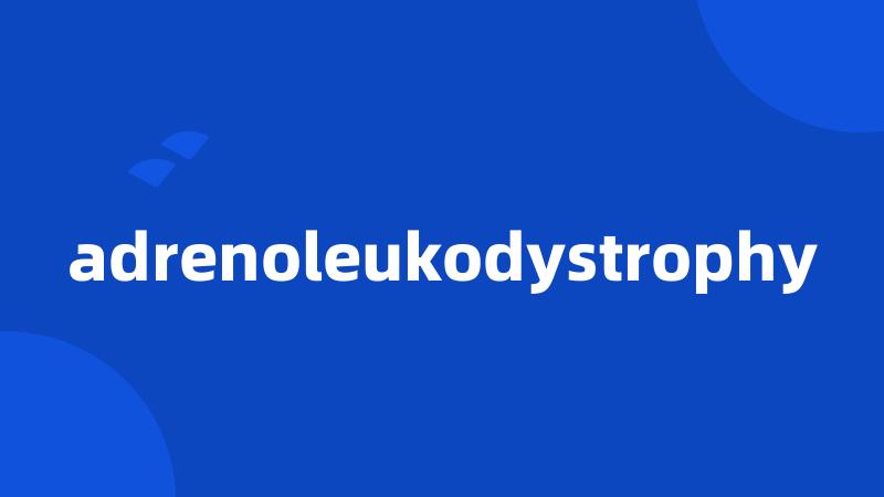 adrenoleukodystrophy