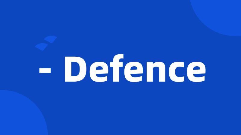 - Defence