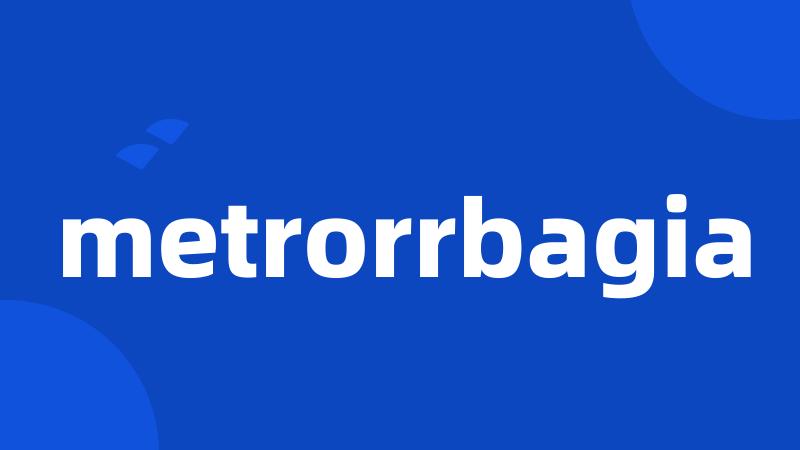 metrorrbagia