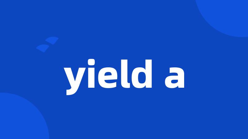 yield a