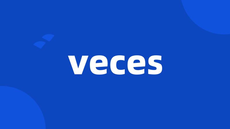 veces