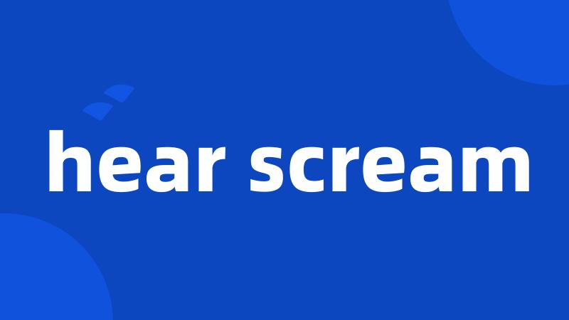 hear scream