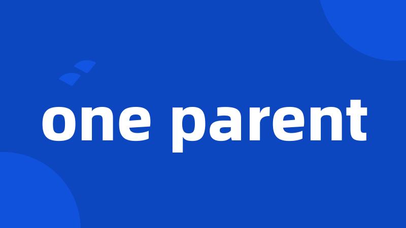 one parent