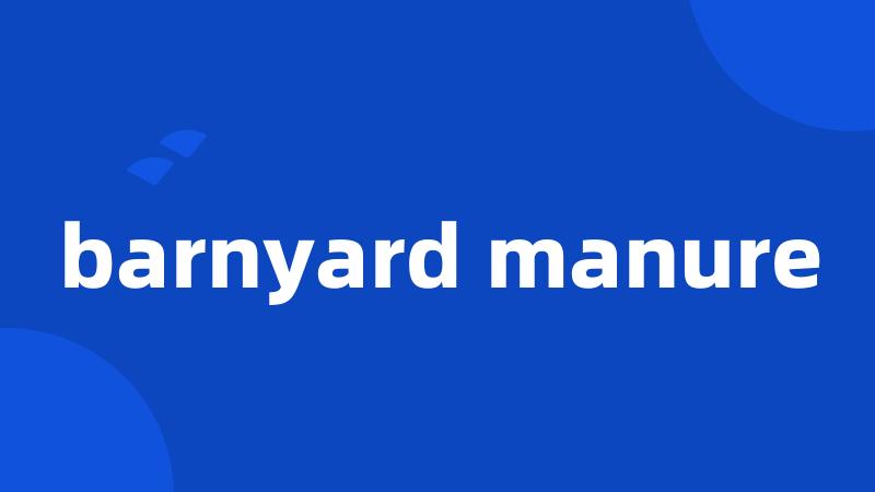 barnyard manure